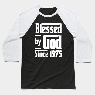 Blessed By God Since 1975 Baseball T-Shirt